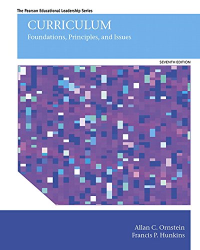 Curriculum: Foundations, Principles, and Issues (7th Edition) (Pearson Educational Leadership)