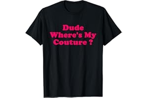 HTUANBAQ Dude Where's My Couture Funny Sarcastic Groovy Fashion Quote T-Shirt