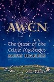Awen: The Quest of the Celtic Mysteries by Mike Harris