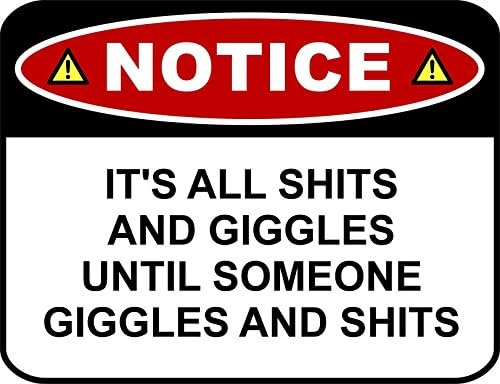 PCSCP NOTICE IT'S ALL SHITS AND GIGGLES UNTIL SOMEONE GIGGLES AND SHITS 11 inch by 9.5 inch Laminated Funny Sign