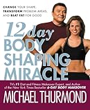12-Day Body Shaping Miracle: Change Your Shape, Transform Problem Areas, and Beat Fat for Good