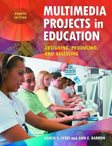 Multimedia Projects in Education: Designing, Producing, and Assessing