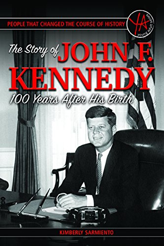 F.R.E.E People That Changed the Course of History: The Story of John F. Kennedy 100 Years After His Birth<br />[P.D.F]