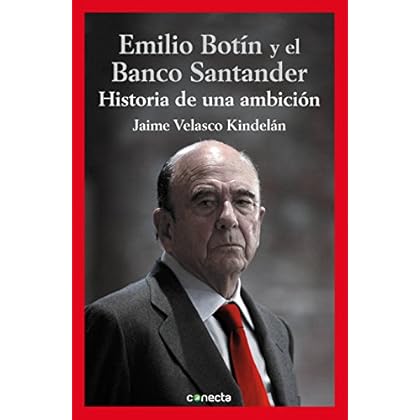 Emilio Botín y el Banco Santander: Historia de una ambición Emilio Botín y el Banco Santander: Historia de una ambición