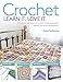 Crochet: Techniques and Projects to Build a Lifelong Passion For Beginners Up (Learn It! Love It!) by Tracey Todhunter
