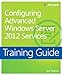 Training Guide: Configuring Advanced Windows Server 2012 Services