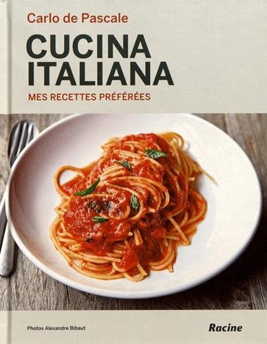 Cucina Italiana: Mes recettes préférées (French Edition) by Carlo de Pascale