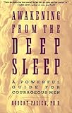 Awakening from the Deep Sleep : A Powerful Guide for Courageous Men, Pasick, Robert, 0062506501