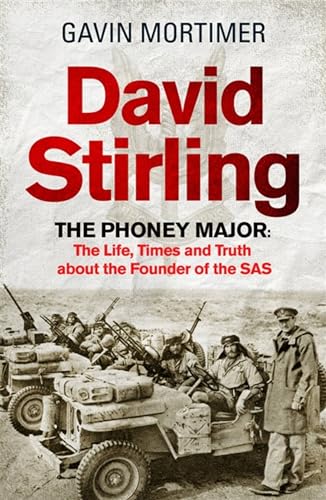 David Stirling: The Phoney Major: The Life, Times and Truth about the Founder o…