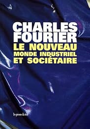 Le  nouveau monde industriel et sociétaire ou Invention du procédé d'industrie attrayante et naturelle distribuée en séries passionnées