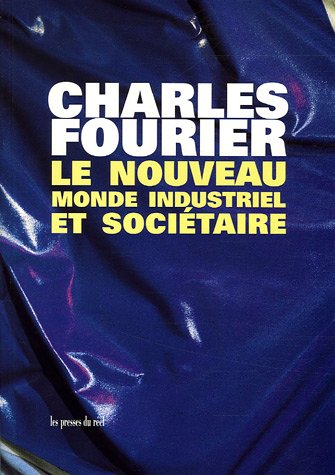 Le  nouveau monde industriel et sociétaire ou Invention du procédé d'industrie attrayante et naturelle distribuée en séries passionnées