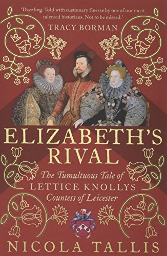 [BEST] Elizabeth's Rival: The Tumultuous Tale of Lettice Knollys, Countess of Leicester<br />[P.D.F]