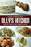 El Mejor Libro de Recetas de Cocina India, Olly's Kitchen: Versión en Español (Spanish Edition) by Alok Kumar Ray, Avik Ray