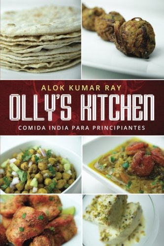 El Mejor Libro de Recetas de Cocina India, Olly's Kitchen: Versión en Español (Spanish Edition) by Alok Kumar Ray, Avik Ray