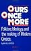 Ours Once More: Folklore, Ideology and the Making of Modern Greece by Michael Herzfeld