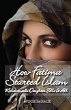 How Fatima Started Islam: Mohammad's Daughter Tells It All