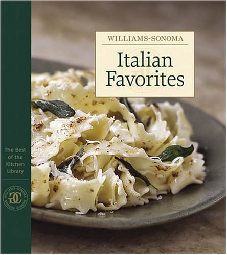 Williams-Sonoma The Best of the Kitchen Library: Italian Favorites Williams-Sonoma The Best of the Kitchen Library: Italian Favorites