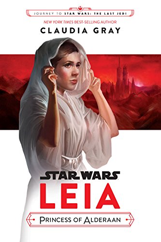 Journey to Star Wars: The Last Jedi Leia, Princess of Alderaan (Star Wars: Journey to Star Wars: The Last Jedi)
