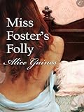 Front cover for the book Miss Foster's Folly by Alice Gaines