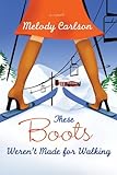 These Boots Weren't Made for Walking by Melody Carlson