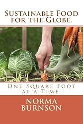 Sustainable Food for the Globe.: One Square Foot at a Time (Volume 1)