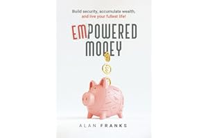 EmPowered Money: Build security, accumulate wealth, and live your fullest life!
