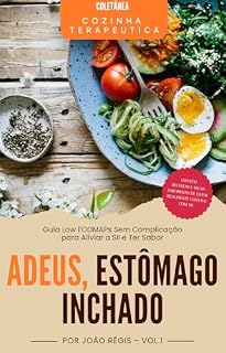 Livro Adeus, Estômago Inchado: Guia Low FODMAP sem complicação para aliviar a SII e redescobrir o prazer de comer (Coletânea Cozinha Terapêutica)