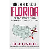 The Great Book of Florida: The Crazy History of Florida with Amazing Random Facts &amp; Trivia (A Trivia Nerds Guide to the History of the United States 4)