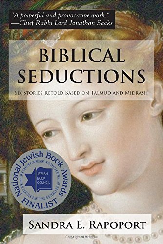 Biblical Seductions: Six Stories Retold Based on Talmud and Midrash by Sandra E. Rapoport
