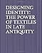 Designing Identity: The Power of Textiles in Late Antiquity by Thelma K. Thomas, Jennifer L. Ball