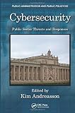 Cybersecurity: Public Sector Threats and Responses (Public Administration and Public Policy) Cybersecurity: Public Sector Threats and Responses (Public Administration and Public Policy)