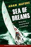 Sea Of Dreams: Racing Alone Around The World In A Small Boat by Adam Mayers