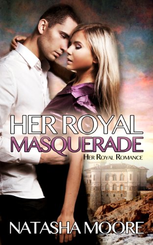 Her Royal Masquerade (Her Royal Romance Book 1)