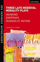 Three Late Medieval Morality Plays: Everyman; Mankind and Mundus et Infans: A New Mermaids Anthology: quot;Everymanquot;; quot;Mankindquot; and quot;Mundus Et Infansquot;