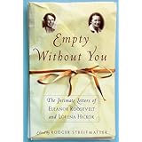 EMPTY WITHOUT YOU: The Intimate Letters Of Eleanor Roosevelt And Lorena Hickok