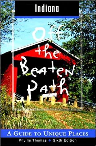 Indiana Off the Beaten Path: A Guide to Unique Places (Off the Beaten Path Series), by Phyllis Thomas Indiana Off the Beaten Path: A Guide to Unique Places (Off the Beaten Path Series), by Phyllis Thomas