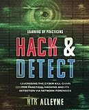 Learning By Practicing - Hack & Detect: Leveraging the Cyber Kill Chain for Practical Hacking and it