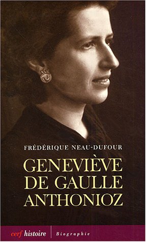 Geneviève de Gaulle Anthonioz: l'autre de Gaulle