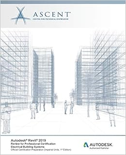 Autodesk Revit 2019 Review For Professional Certification Electrical Building Systems Imperial Units Autodesk Authorized Publisher Ascent Center For Technical Knowledge 9781947456556 Amazon Com Books