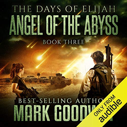 Angel of the Abyss: The Days of Elijah, Book 3 by Mark Goodwin