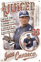 Juiced: Wild Times, Rampant 'Roids, Smash Hits, and How Baseball Got Big