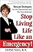 Stop Living Life Like an Emergency: Rescue Strategies for the Overworked and Overwhelmed - Book by Diane Sieg