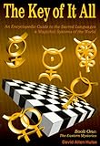 The Key of It All-Book I: An Encyclopedic Guide to the Sacred Languages & Magical Systems of the Wor by