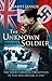 The Unknown Soldier: The Allies' Greatest Deception in the Days Before D-Day by 
