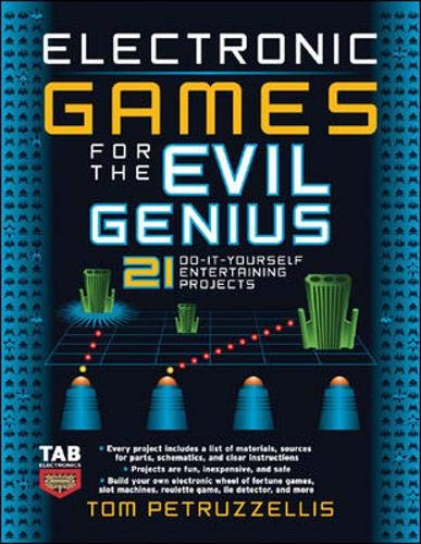 Electronic Games for the Evil Genius: 21 Do-It-Yourself Entertaining Projects