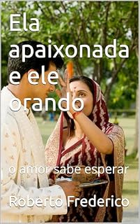 Livro Ela apaixonada e ele orando: o amor sabe esperar