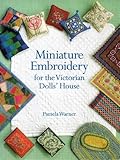 Miniature Embroidery For The Victorian Dolls' House by 