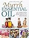 Myrrh Essential Oil: Your Complete Guide to Myrrh Essential Oil Uses, Benefits, Applications and Natural Remedies