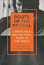 Roots of the Revival: American and British Folk Music in the 1950s (Music in American Life)