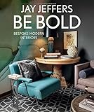 Be Bold: Bespoke Modern Interiors by Jay Jeffers, Vicky Lowry